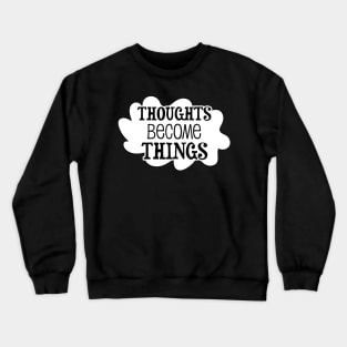 Thoughts become things - manifesting design Crewneck Sweatshirt